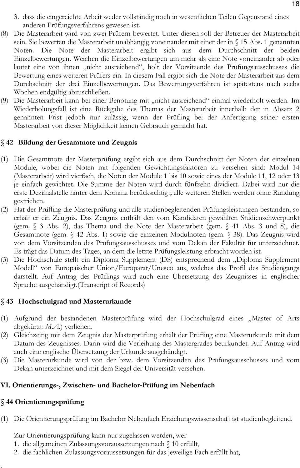 beiden Einzelbewertungen Weichen die Einzelbewertungen um mehr als eine Note voneinander ab oder lautet eine von ihnen nicht ausreichend, holt der Vorsitzende des Prüfungsausschusses die Bewertung