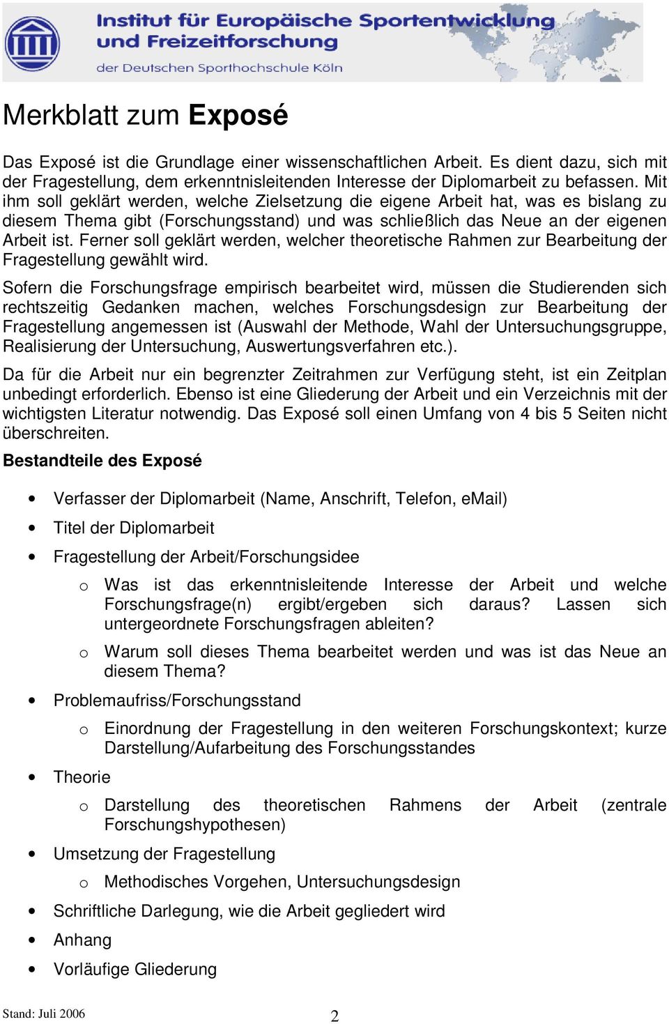 Ferner soll geklärt werden, welcher theoretische Rahmen zur Bearbeitung der Fragestellung gewählt wird.