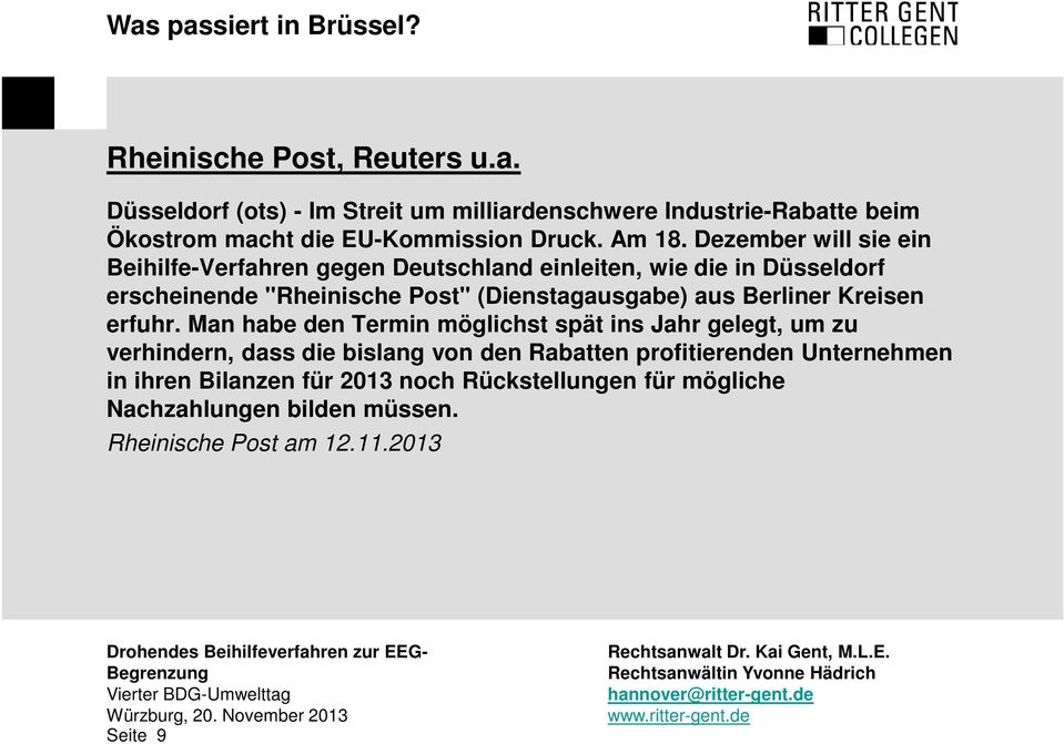 Dezember will sie ein Beihilfe-Verfahren gegen Deutschland einleiten, wie die in Düsseldorf erscheinende "Rheinische Post" (Dienstagausgabe) aus