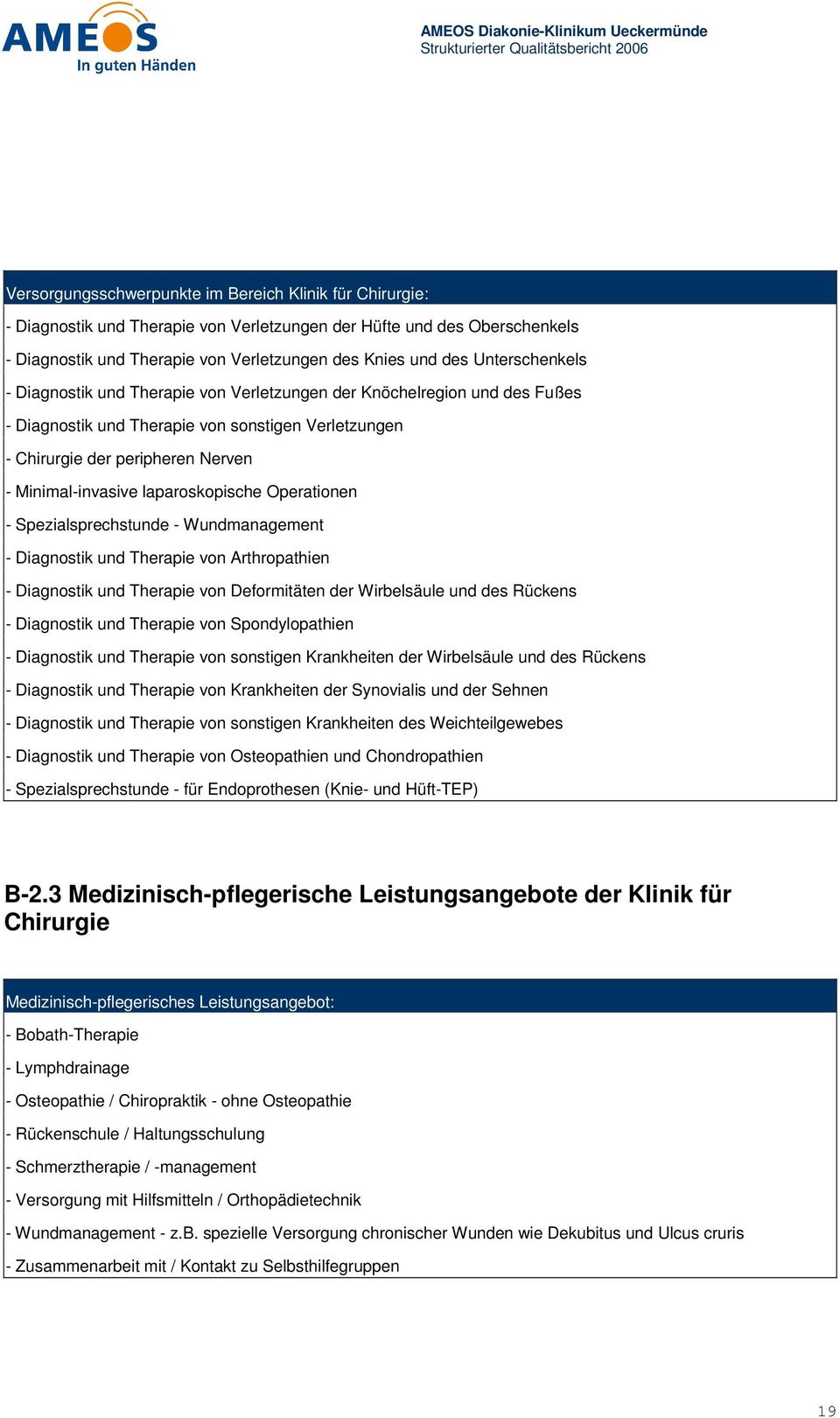 laparoskopische Operationen - Spezialsprechstunde - Wundmanagement - Diagnostik und Therapie von Arthropathien - Diagnostik und Therapie von Deformitäten der Wirbelsäule und des Rückens - Diagnostik