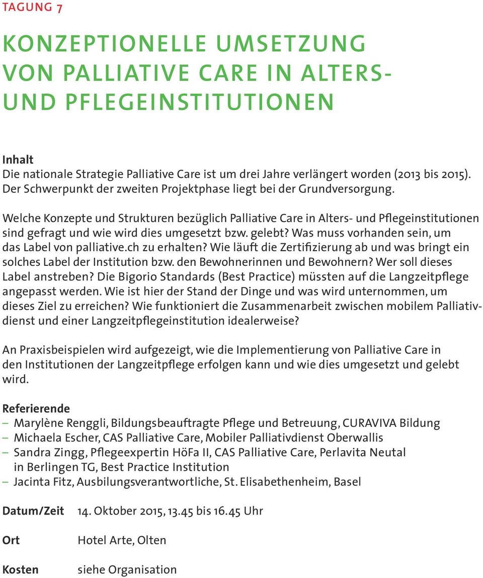 Welche Konzepte und Strukturen bezüglich Palliative Care in Alters- und Pflegeinstitutionen sind gefragt und wie wird dies umgesetzt bzw. gelebt? Was muss vorhanden sein, um das Label von palliative.