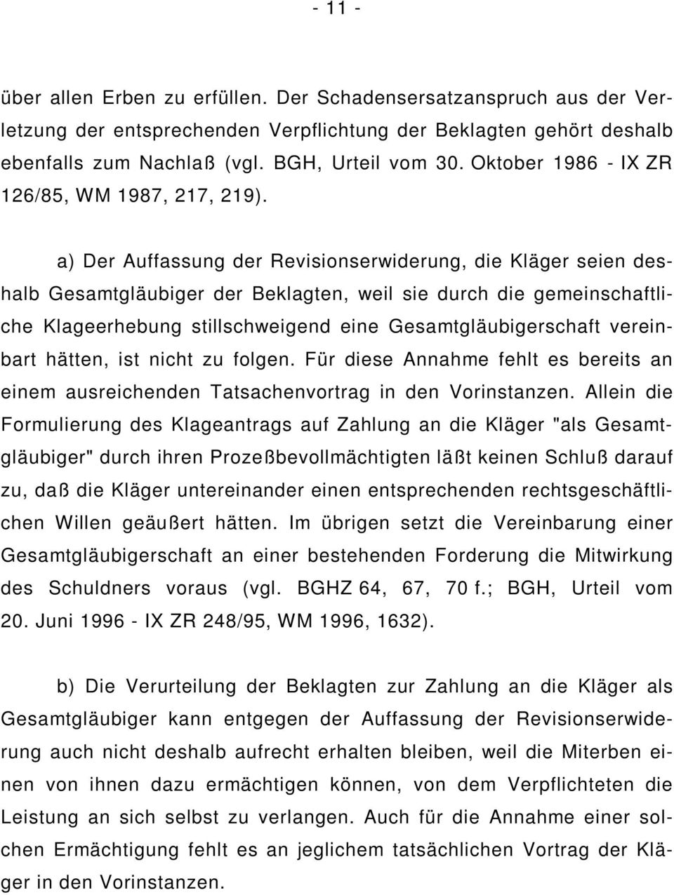 a) Der Auffassung der Revisionserwiderung, die Kläger seien deshalb Gesamtgläubiger der Beklagten, weil sie durch die gemeinschaftliche Klageerhebung stillschweigend eine Gesamtgläubigerschaft