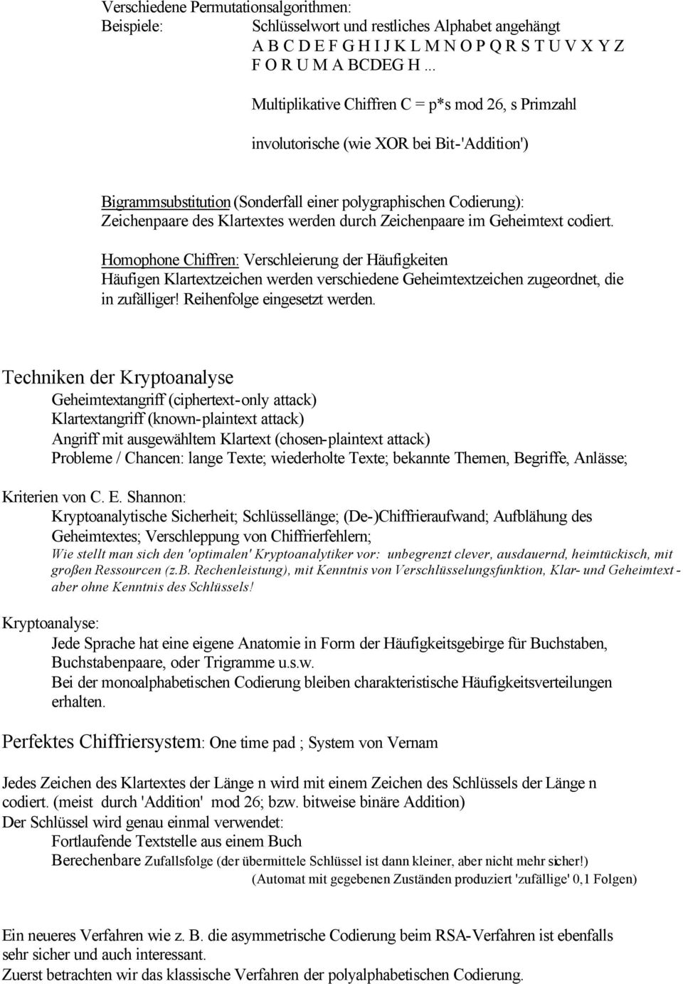 im Geheimtext codiert. Homohoe Chiffre: Verschleierug der Häufigkeite Häufige Klartextzeiche werde verschiedee Geheimtextzeiche zugeordet, die i zufälliger! Reihefolge eigesetzt werde.