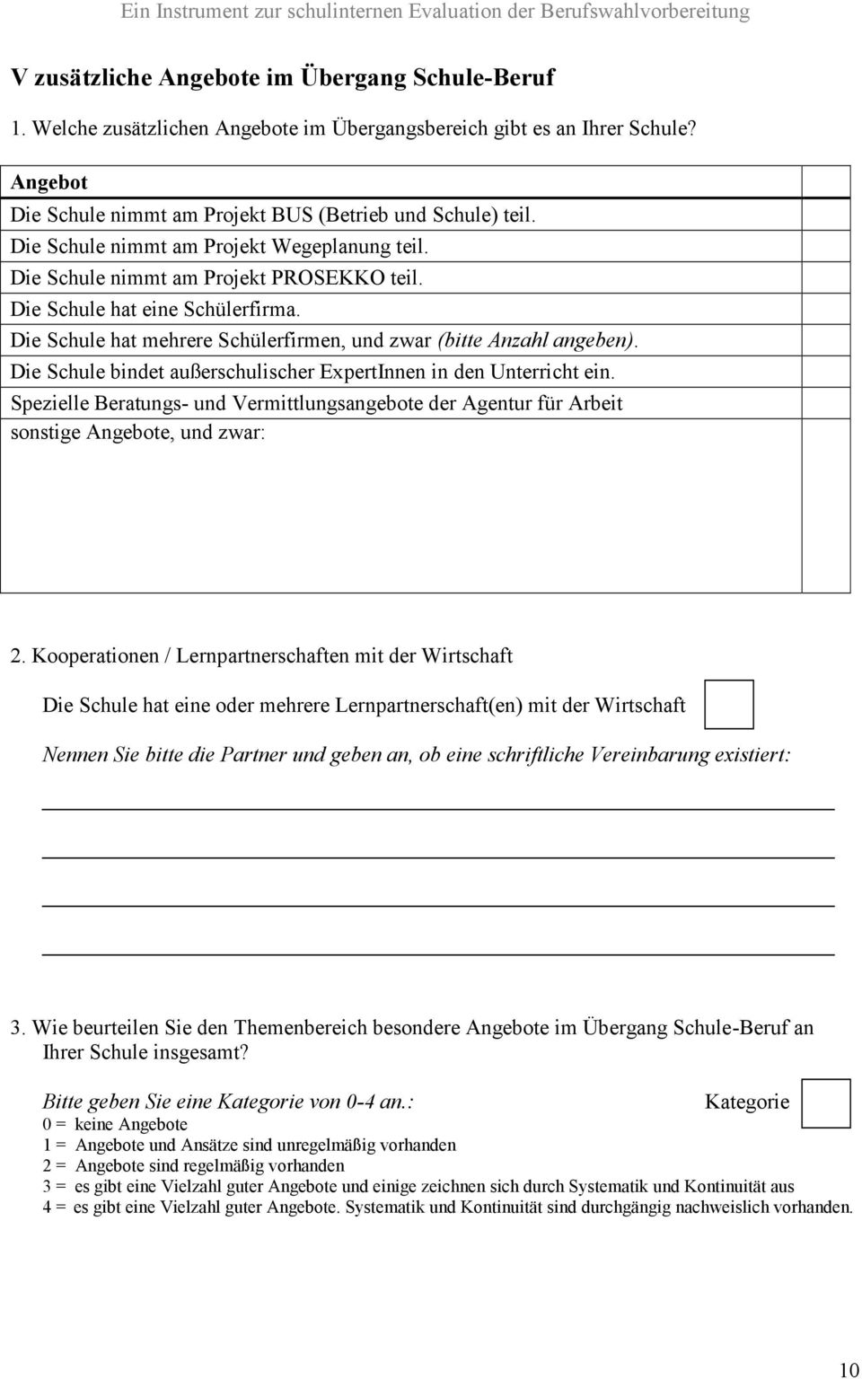 Die Schule bindet außerschulischer ExpertInnen in den Unterricht ein. Spezielle Beratungs- und Vermittlungsangebote der Agentur für Arbeit sonstige Angebote, und zwar: 2.