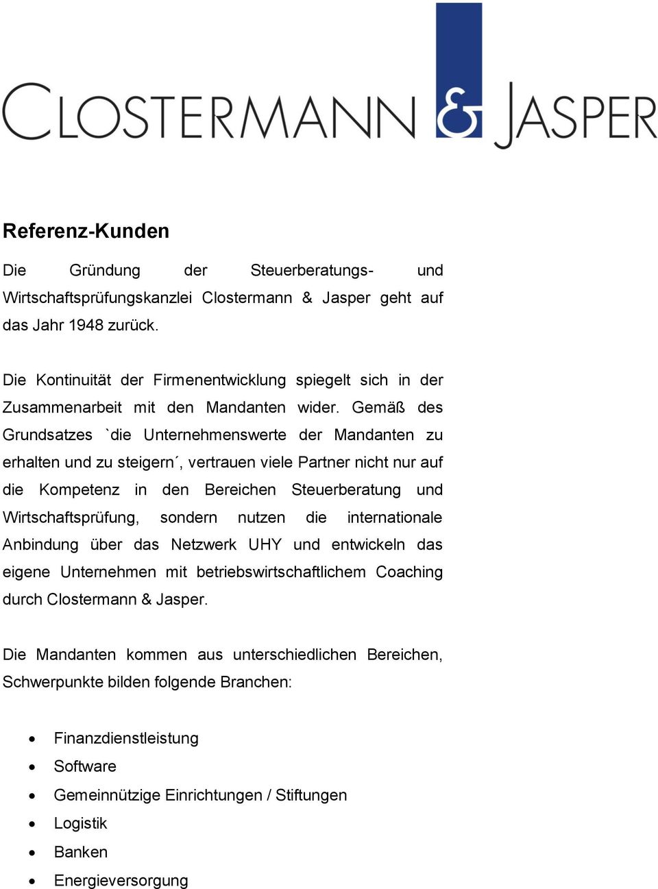 Gemäß des Grundsatzes `die Unternehmenswerte der Mandanten zu erhalten und zu steigern, vertrauen viele Partner nicht nur auf die Kompetenz in den Bereichen Steuerberatung und Wirtschaftsprüfung,