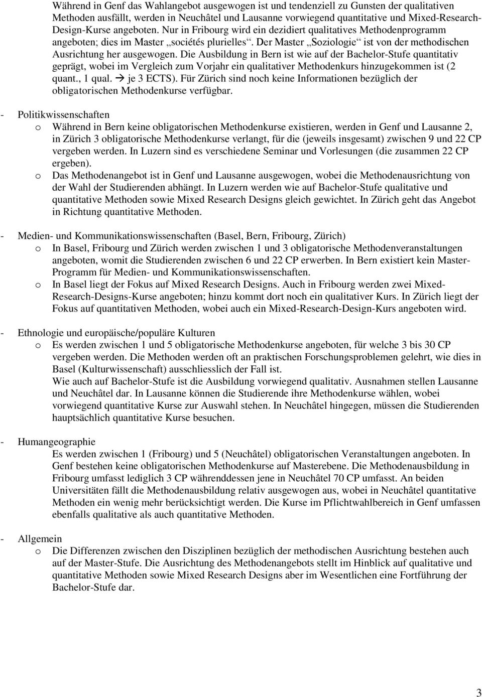 Die Ausbildung in Bern ist wie auf der Bachelr-Stufe quantitativ geprägt, wbei im Vergleich zum Vrjahr ein qualitativer Methdenkurs hinzugekmmen ist (2 quant., 1 qual. je 3 ECTS).