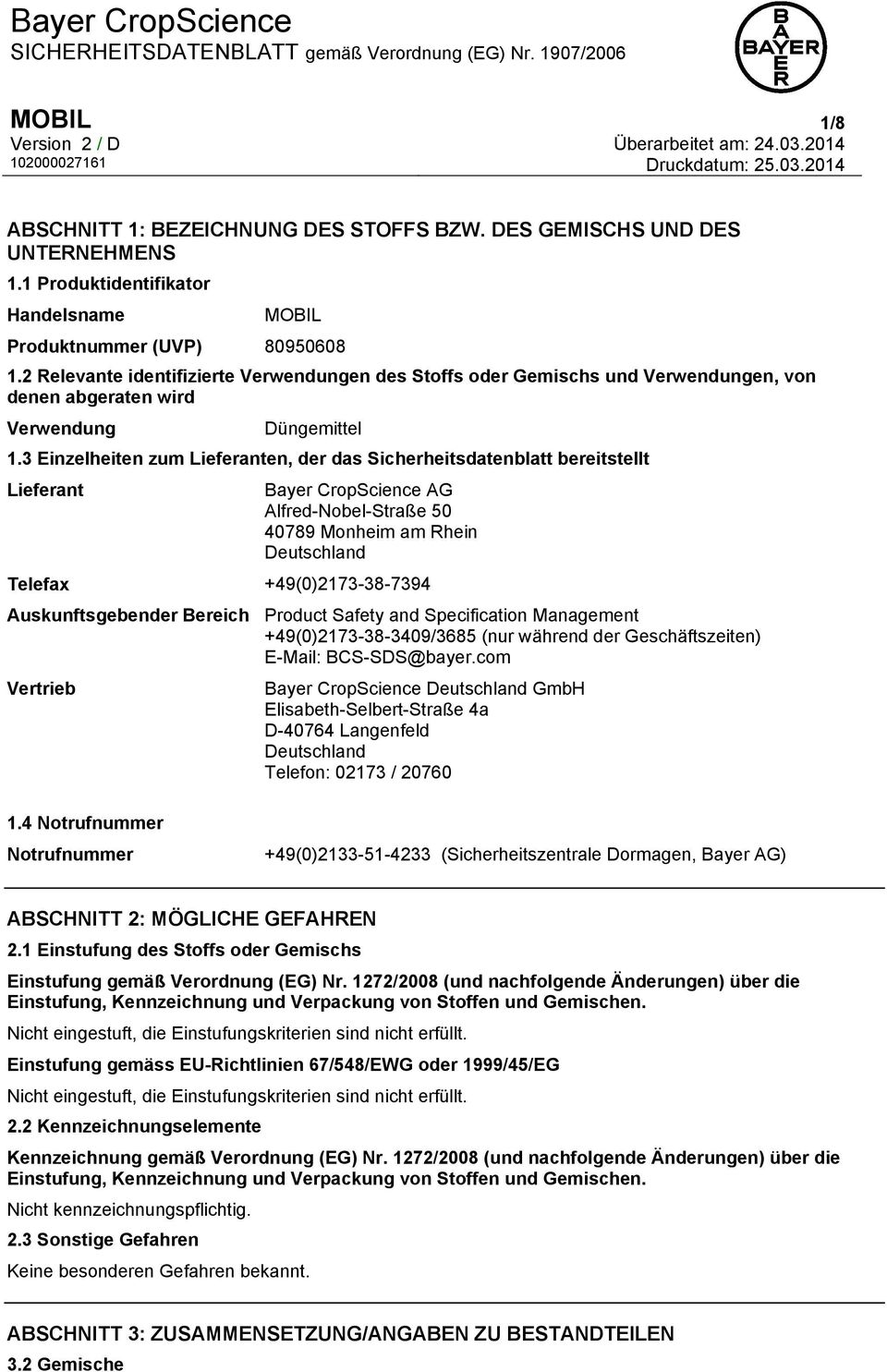 3 Einzelheiten zum Lieferanten, der das Sicherheitsdatenblatt bereitstellt Lieferant Bayer CropScience AG Alfred-Nobel-Straße 50 40789 Monheim am Rhein Deutschland Telefax +49(0)2173-38-7394