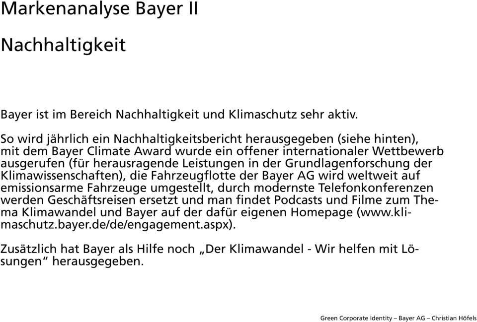 Leistungen in der Grundlagenforschung der Klimawissenschaften), die Fahrzeugflotte der Bayer AG wird weltweit auf emissionsarme Fahrzeuge umgestellt, durch modernste
