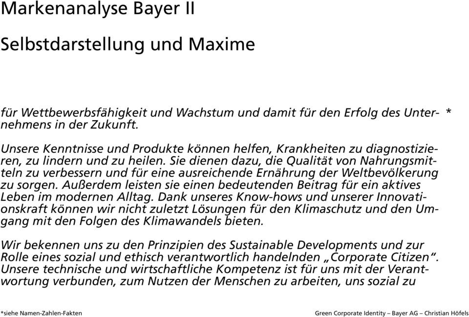 Sie dienen dazu, die Qualität von Nahrungsmitteln zu verbessern und für eine ausreichende Ernährung der Weltbevölkerung zu sorgen.