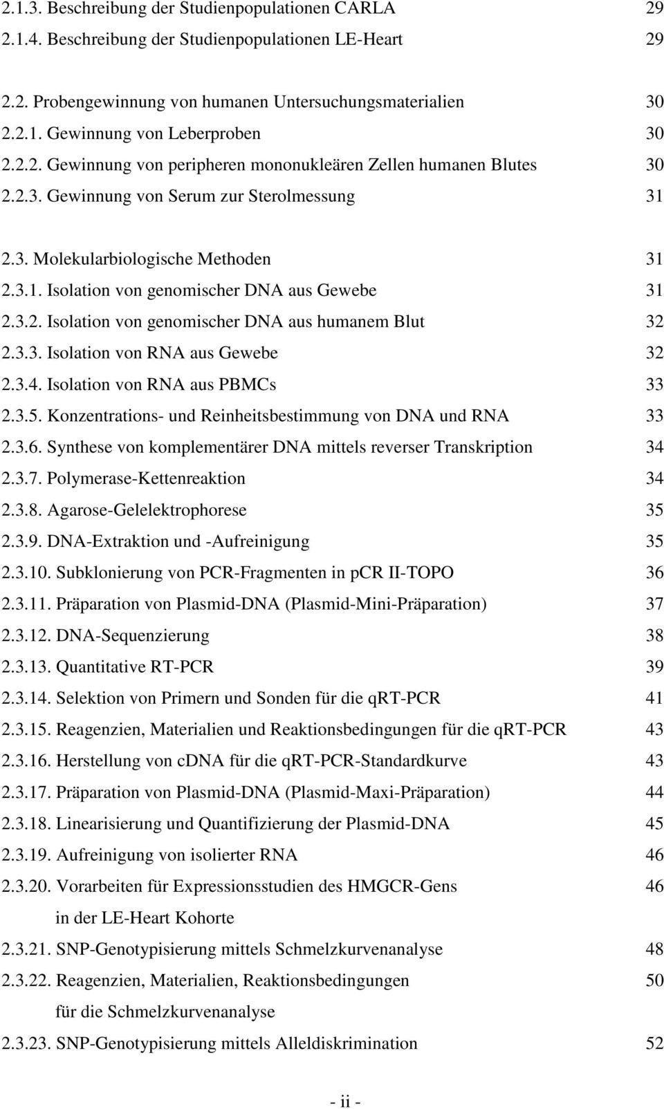 3.2. Isolation von genomischer DNA aus humanem Blut 32 2.3.3. Isolation von RNA aus Gewebe 32 2.3.4. Isolation von RNA aus PBMCs 33 2.3.5. Konzentrations- und Reinheitsbestimmung von DNA und RNA 33 2.