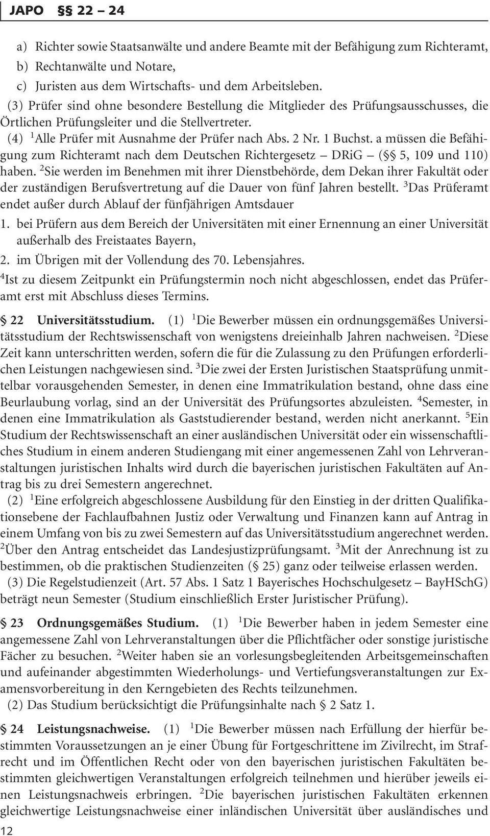 1 Buchst. a müssen die Befähigung zum Richteramt nach dem Deutschen Richtergesetz DRiG ( 5, 109 und 110) haben.