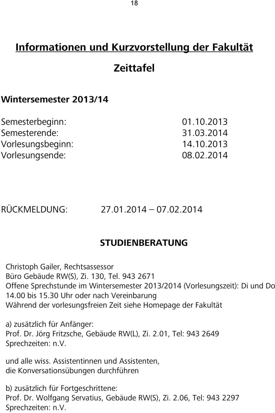 943 2671 Offene Sprechstunde im Wintersemester 2013/2014 (Vorlesungszeit): Di und Do 14.00 bis 15.