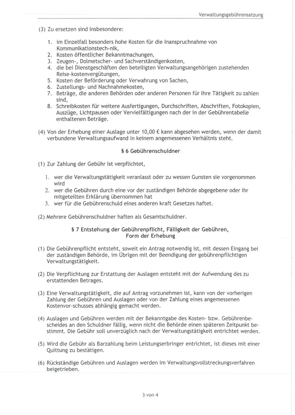 Kosten der Beförderung oder Verwahrung von Sachen, 6. Zustellungs- und Nachnahmekosten, 7. Beträge, die anderen Behörden oder anderen Personen für ihre Tätigkeit zu zahlen sind, 8.