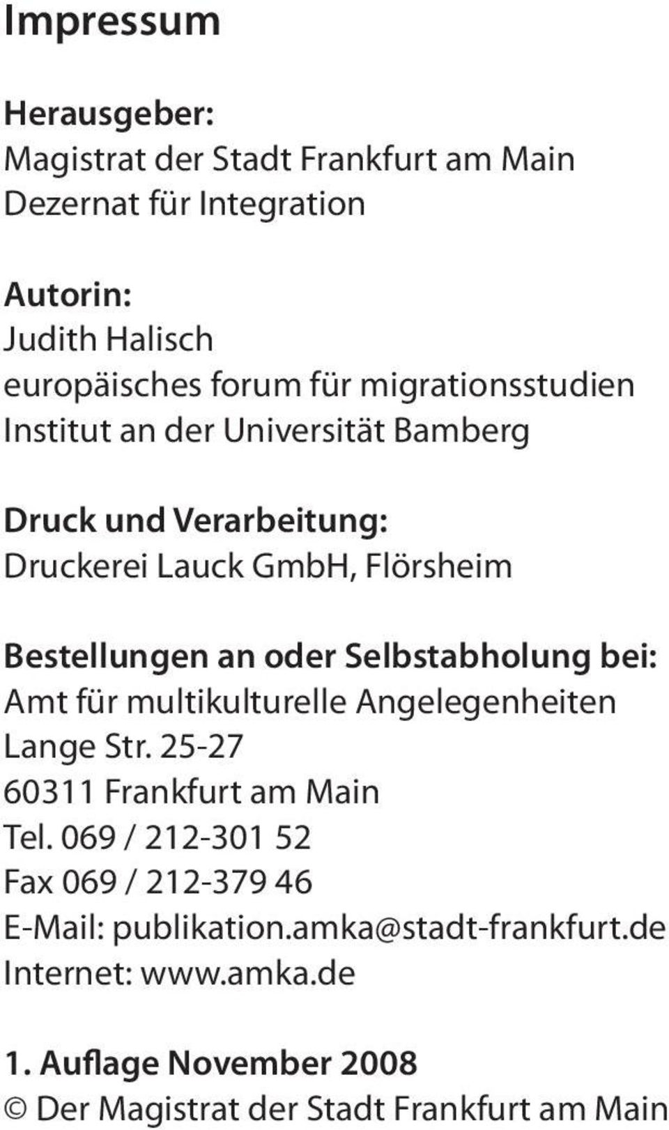 Selbstabholung bei: Amt für multikulturelle Angelegenheiten Lange Str. 25-27 60311 Frankfurt am Main Tel.