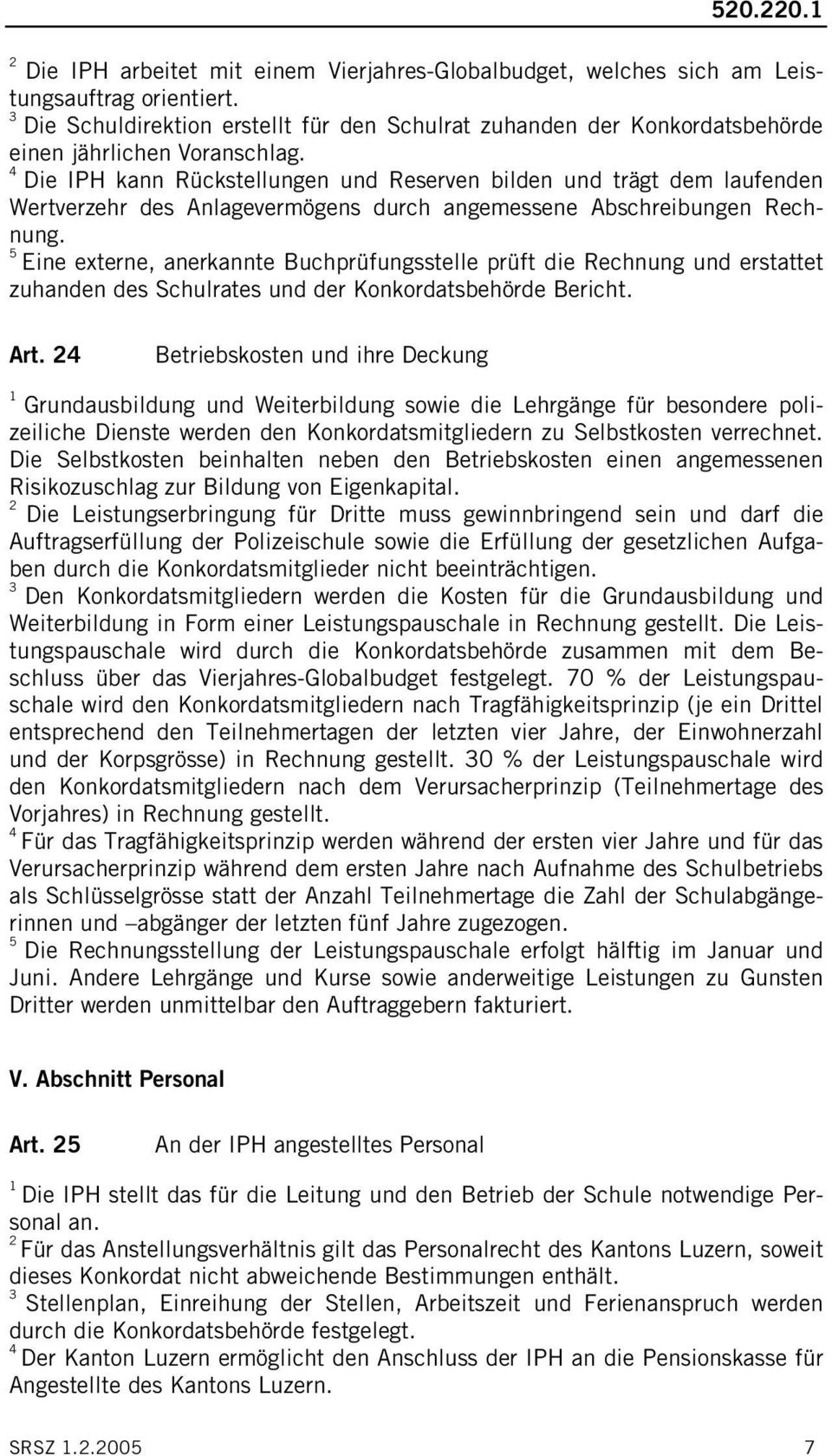 Die IPH kann Rückstellungen und Reserven bilden und trägt dem laufenden Wertverzehr des Anlagevermögens durch angemessene Abschreibungen Rechnung.