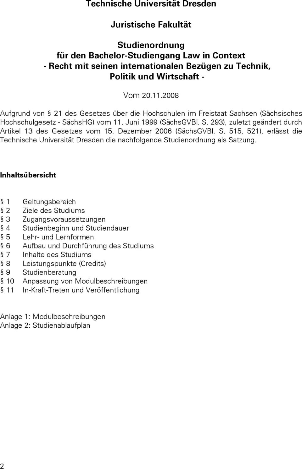 Dezember 2006 (SächsGVBl. S. 515, 521), erlässt die Technische Universität Dresden die nachfolgende Studienordnung als Satzung.
