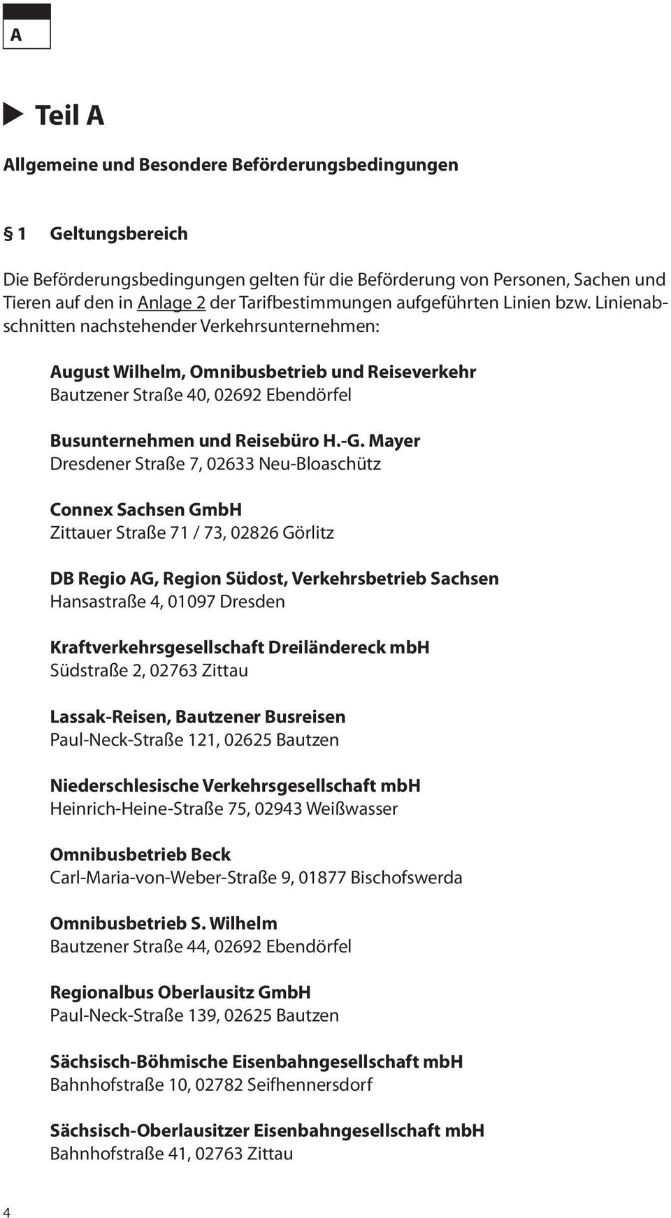 Linienabschnitten nachstehender Verkehrsunternehmen: August Wilhelm, Omnibusbetrieb und Reiseverkehr Bautzener Straße 40, 02692 Ebendörfel Busunternehmen und Reisebüro H.-G.