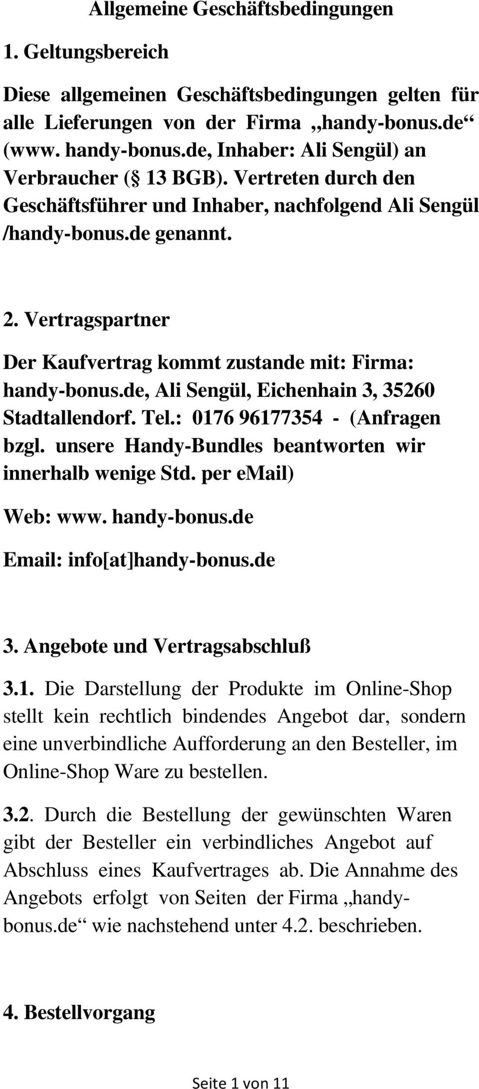 de, Ali Sengül, Eichenhain 3, 35260 Stadtallendorf. Tel.: 0176 96177354 - (Anfragen bzgl. unsere Handy-Bundles beantworten wir innerhalb wenige Std. per email) Web: www. handy-bonus.