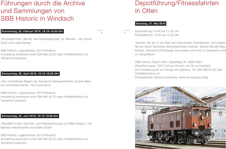 00 Uhr «Der unmittelbare Beginn der Schweizer Bahngeschichte: Unsere ältesten Archivdokumente», mit Ursula Stutz 8 9 Depotführung 10.00 bis 11.30 Uhr Fitnessfahrten 14.00 bis 15.