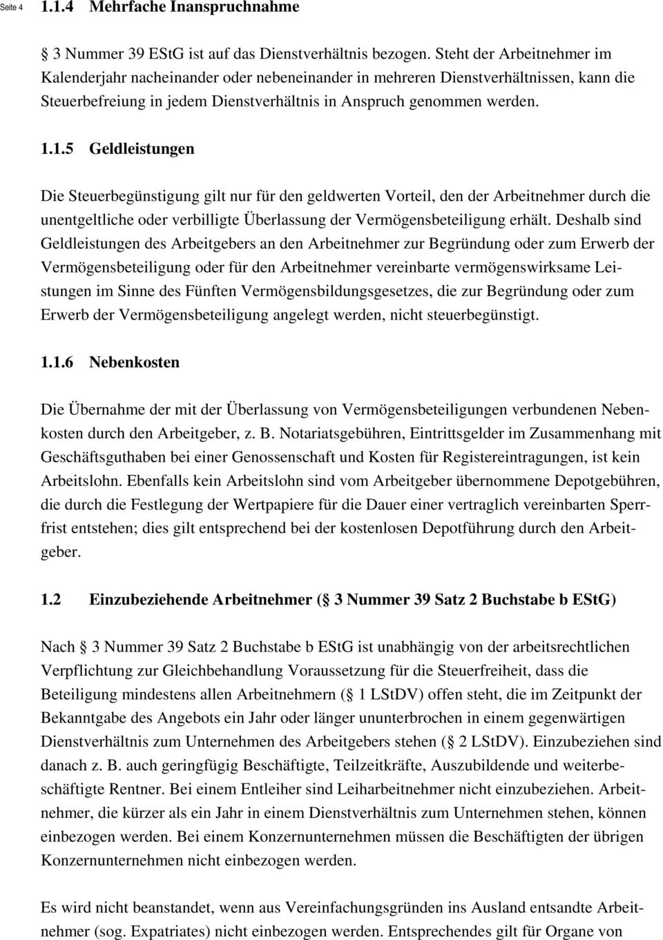 1.5 Geldleistungen Die Steuerbegünstigung gilt nur für den geldwerten Vorteil, den der Arbeitnehmer durch die unentgeltliche oder verbilligte Überlassung der Vermögensbeteiligung erhält.