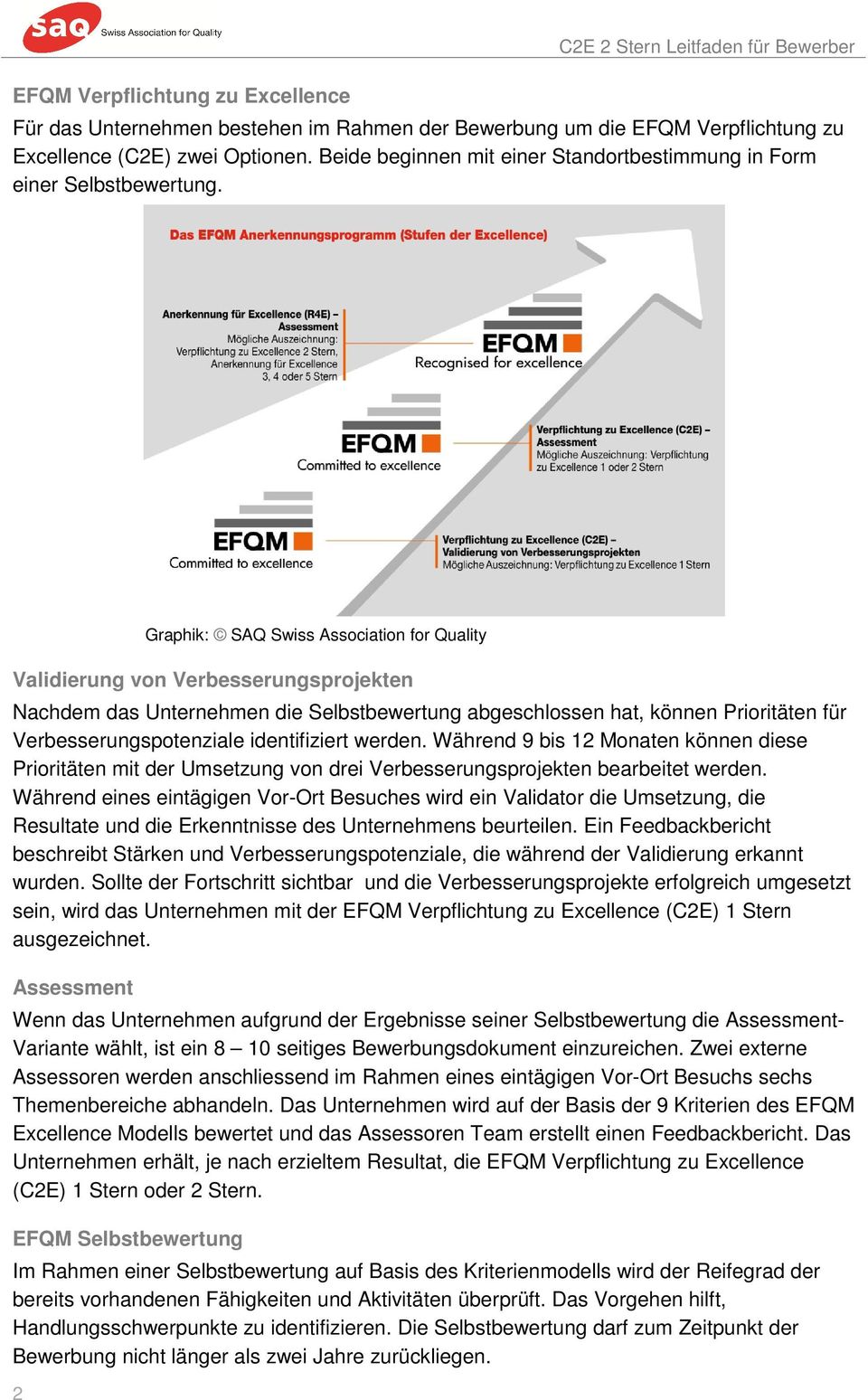 2 Graphik: SAQ Swiss Association for Quality Validierung von Verbesserungsprojekten Nachdem das Unternehmen die Selbstbewertung abgeschlossen hat, können Prioritäten für Verbesserungspotenziale