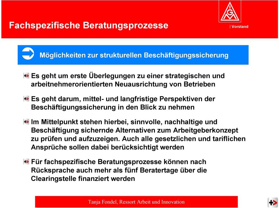 Mittelpunkt stehen hierbei, sinnvolle, nachhaltige und Beschäftigung sichernde Alternativen zum Arbeitgeberkonzept zu prüfen und aufzuzeigen.