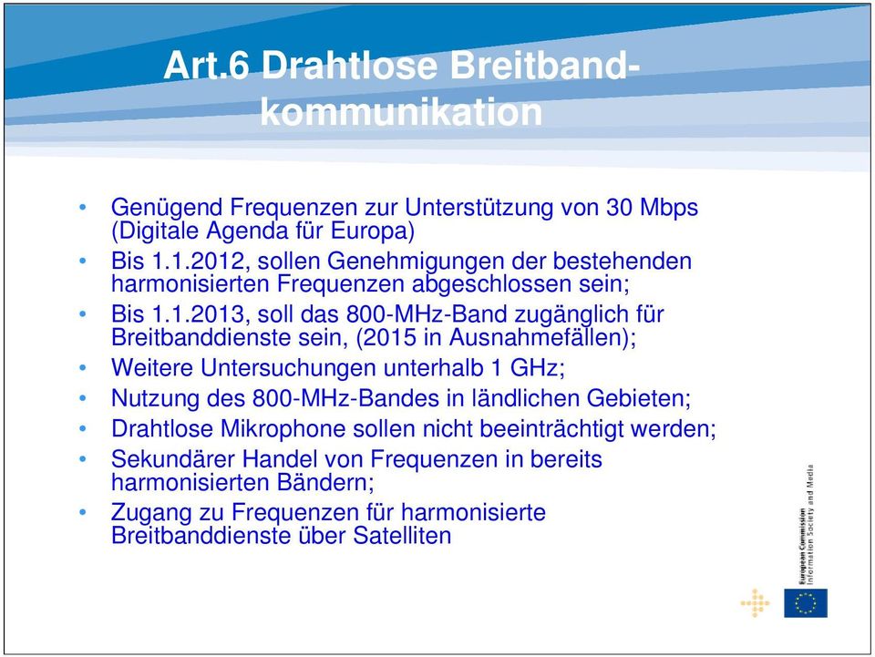 Breitbanddienste sein, (2015 in Ausnahmefällen); Weitere Untersuchungen unterhalb 1 GHz; Nutzung des 800-MHz-Bandes in ländlichen Gebieten; Drahtlose