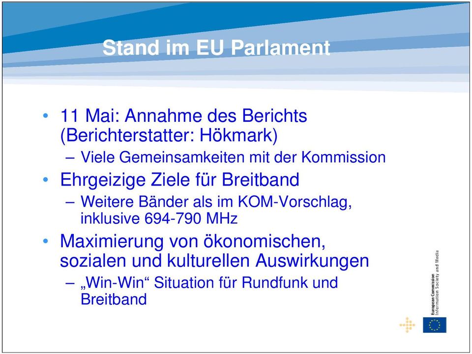 Bänder als im KOM-Vorschlag, inklusive 694-790 MHz Maximierung von ökonomischen,