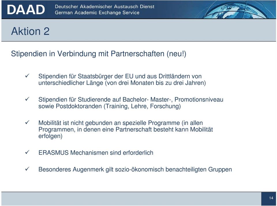 für Studierende auf Bachelor- Master-, Promotionsniveau sowie Postdoktoranden (Training, Lehre, Forschung) Mobilität ist nicht gebunden