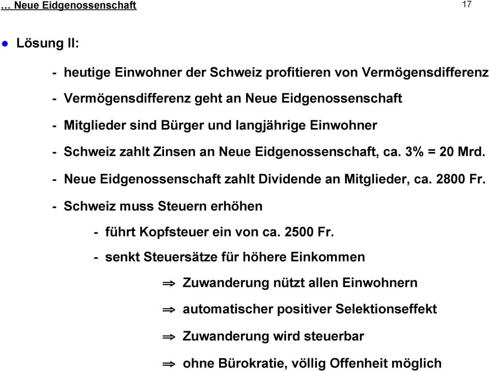 - Neue Eidgenossenschaft zahlt Dividende an Mitglieder, ca. 2800 Fr. - Schweiz muss Steuern erhöhen - führt Kopfsteuer ein von ca. 2500 Fr.