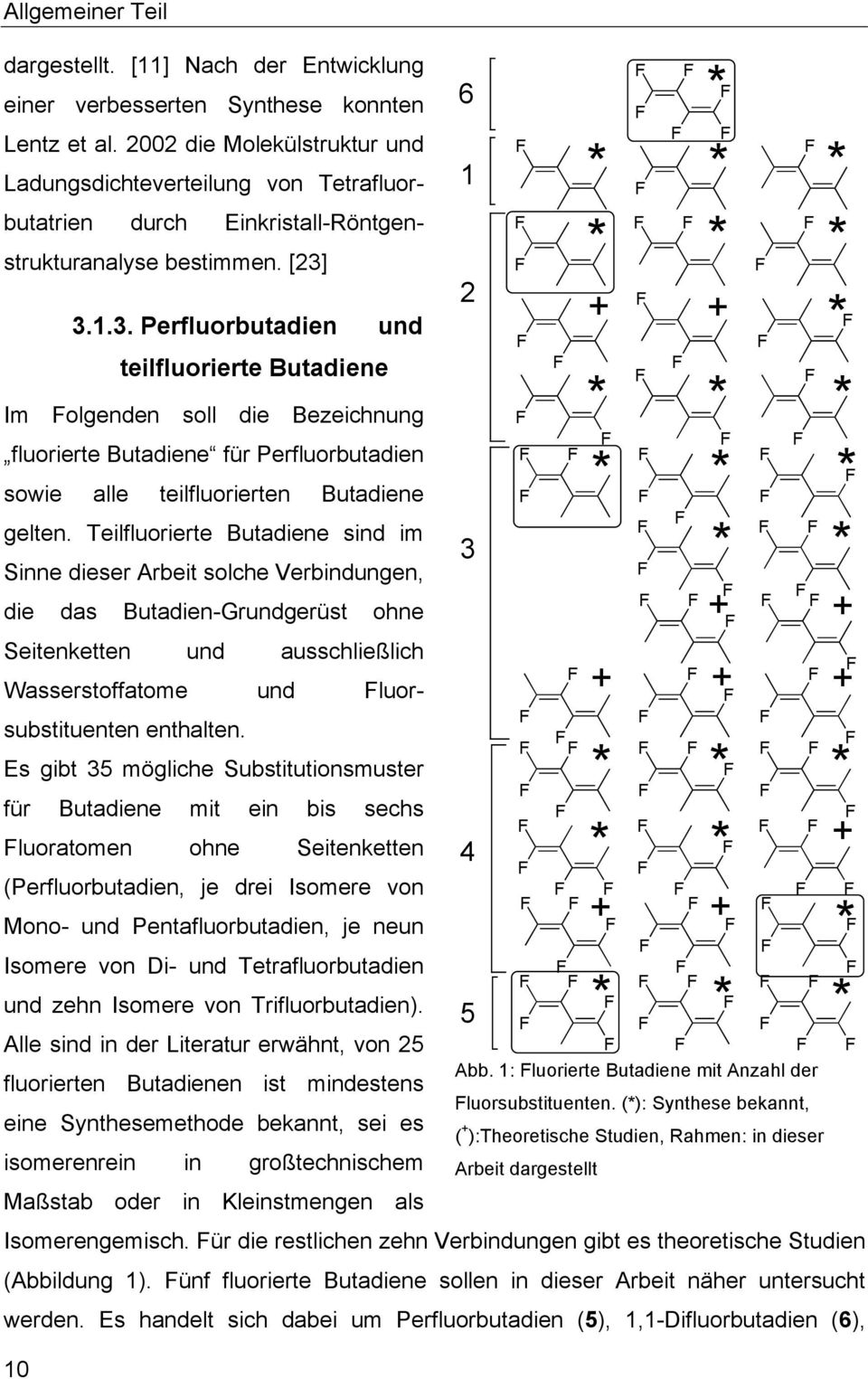 3.1.3. Perfluorbutadien und teilfluorierte Butadiene Im olgenden soll die Bezeichnung fluorierte Butadiene für Perfluorbutadien sowie alle teilfluorierten Butadiene gelten.