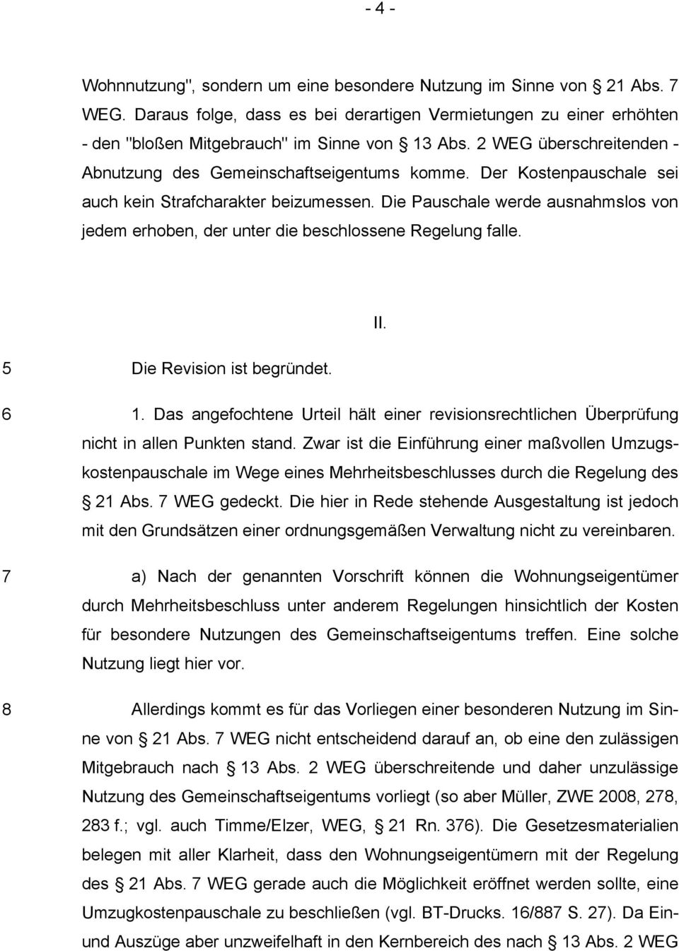 Die Pauschale werde ausnahmslos von jedem erhoben, der unter die beschlossene Regelung falle. II. 5 6 7 8 Die Revision ist begründet. 1.