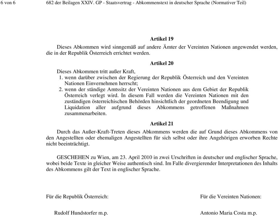 Österreich errichtet werden. Artikel 20 Dieses Abkommen tritt außer Kraft, 1. wenn darüber zwischen der Regierung der Republik Österreich und den Vereinten Nationen Einvernehmen herrscht; 2.