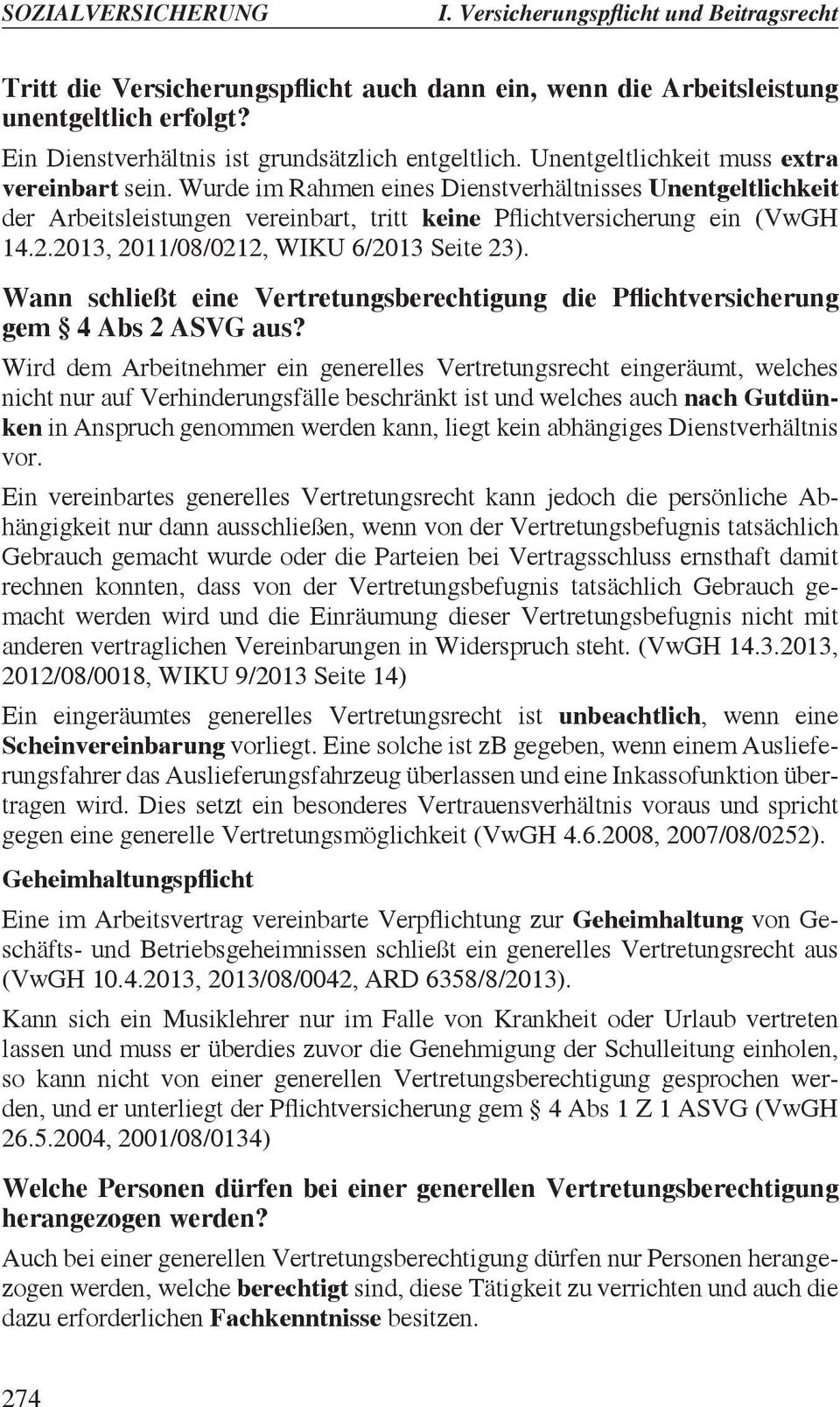 Wurde im Rahmen eines Dienstverhältnisses Unentgeltlichkeit der Arbeitsleistungen vereinbart, tritt keine Pflichtversicherung ein (VwGH 14.2.2013, 2011/08/0212, WIKU 6/2013 Seite 23).