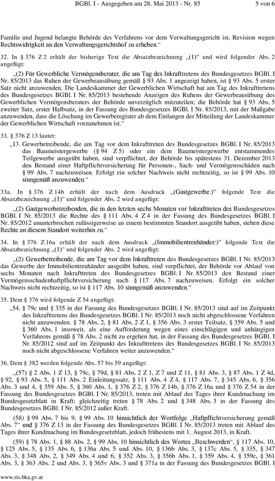 In 376 Z 2 erhält der bisherige Text die Absatzbezeichnung (1) und wird folgender Abs. 2 angefügt: (2) Für Gewerbliche Vermögensberater, die am Tag des Inkrafttretens des Bundesgesetzes BGBl. I Nr.