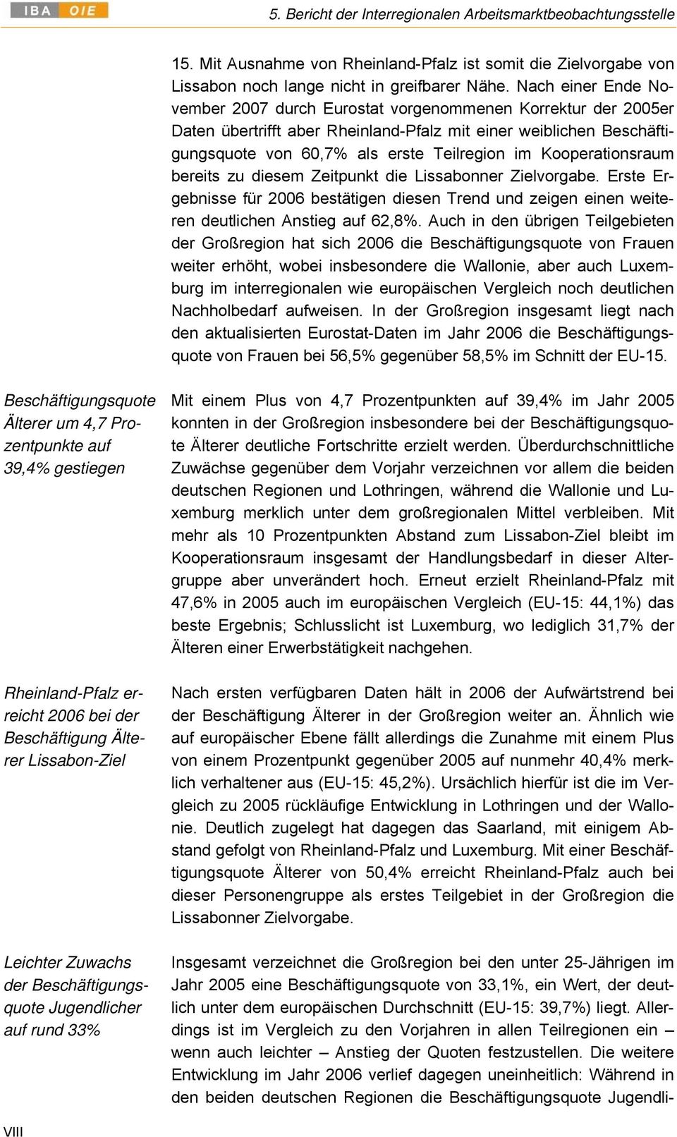 Kooperationsraum bereits zu diesem Zeitpunkt die Lissabonner Zielvorgabe. Erste Ergebnisse für 2006 bestätigen diesen Trend und zeigen einen weiteren deutlichen Anstieg auf 62,8%.