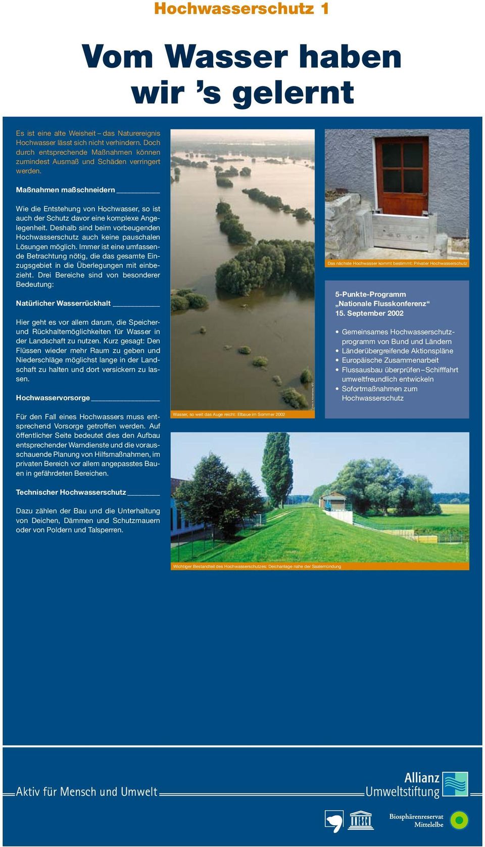 Maßnahmen maßschneidern Wie die Entstehung von Hochwasser, so ist auch der Schutz davor eine komplexe Angelegenheit.