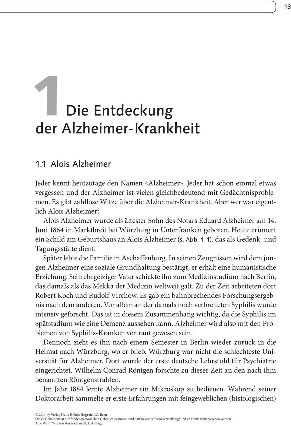 Aber wer war eigentlich Alois Alzheimer? Alois Alzheimer wurde als ältester Sohn des Notars Eduard Alzheimer am 14. Juni 1864 in Marktbreit bei Würzburg in Unterfranken geboren.
