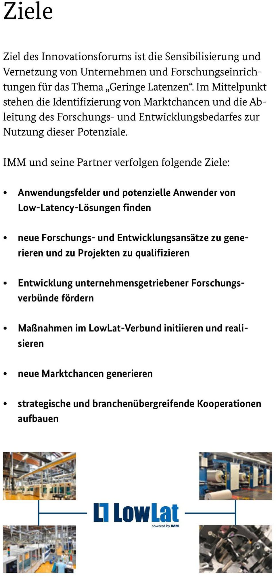 IMM und seine Partner verfolgen folgende Ziele: Anwendungsfelder und potenzielle Anwender von Low Latency-Lösungen finden neue Forschungs- und Entwicklungsansätze zu generieren und