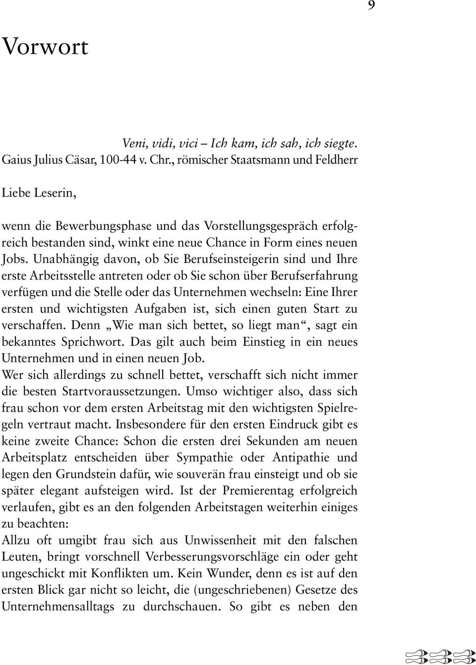 Unabhängig davon, ob Sie Berufseinsteigerin sind und Ihre erste Arbeitsstelle antreten oder ob Sie schon über Berufserfahrung verfügen und die Stelle oder das Unternehmen wechseln: Eine Ihrer ersten