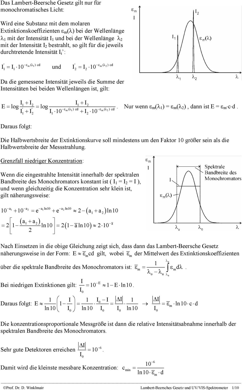 Summe der Intensitäten bei beiden Wellenlängen ist, gilt: I + I I + I E= log = log I I I 10 I 10 1 2 1 2 ' ' ε m(λ 1)cd ε m(λ 2)cd 1+ 2 1 + 2. Nur wenn ε m (λ 1 ) = ε m (λ 2 ), dann ist E = ε m c d.