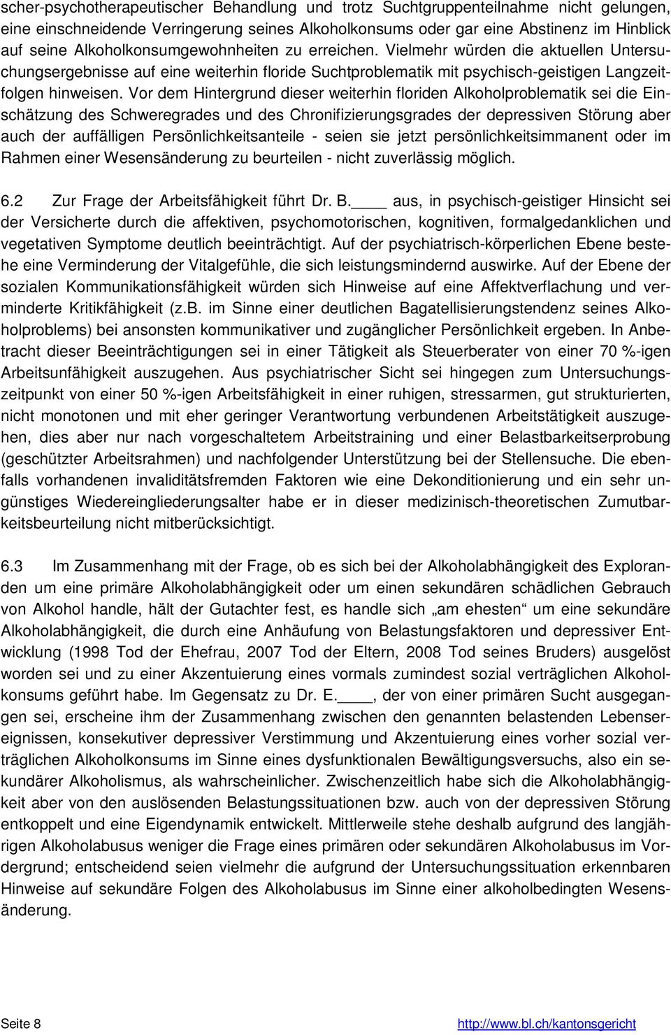 Vor dem Hintergrund dieser weiterhin floriden Alkoholproblematik sei die Einschätzung des Schweregrades und des Chronifizierungsgrades der depressiven Störung aber auch der auffälligen