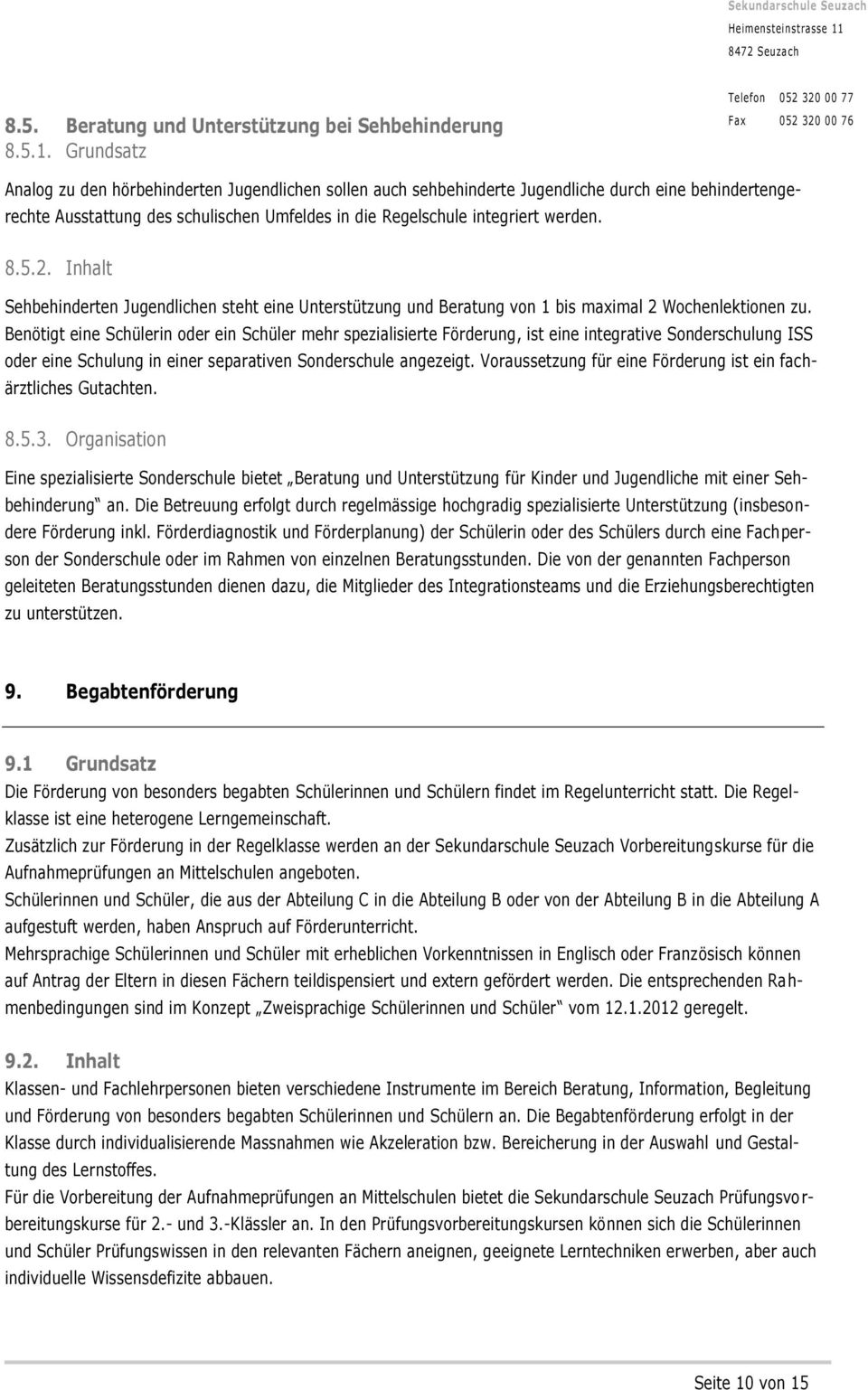 2. Inhalt Sehbehinderten Jugendlichen steht eine Unterstützung und Beratung von 1 bis maximal 2 Wochenlektionen zu.