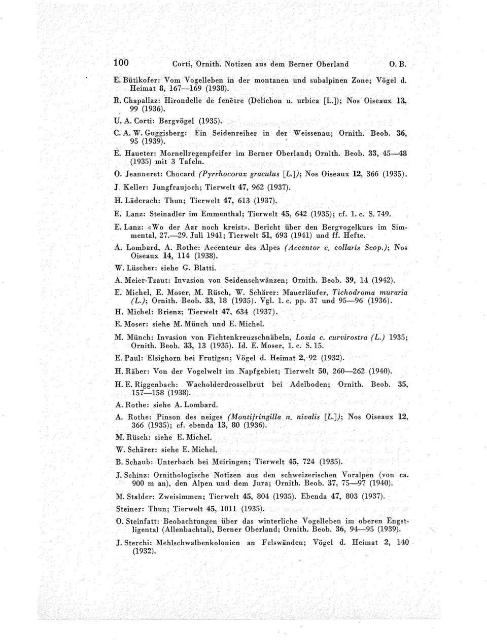 36, 95 (1939). E. Haueter: Mornellregenpfeifer im Berner Oberland; Ornith. Beob. 33, 45--48 (1935) mit 3 Tafeln. O. Jeanneret: Chocard (Pyrrhocorax graculus [L.]); Nos Oiseaux 12, 366 (1935). J. Keller: Jungfraujoch; Tierwelt 47, 962 (1937).