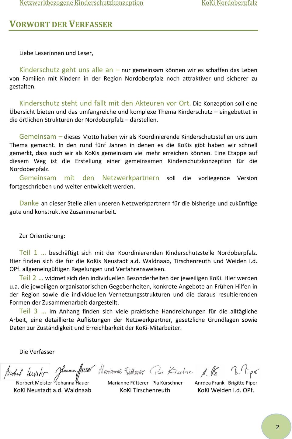 Die Konzeption soll eine Übersicht bieten und das umfangreiche und komplexe Thema Kinderschutz eingebettet in die örtlichen Strukturen der Nordoberpfalz darstellen.