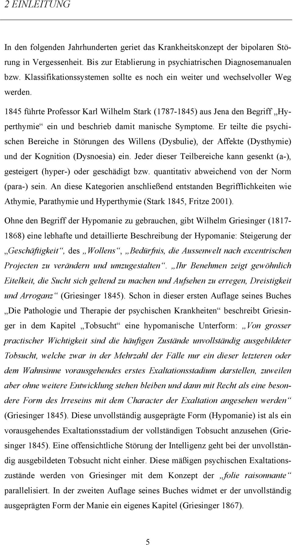 1845 führte Professor Karl Wilhelm Stark (1787-1845) aus Jena den Begriff Hyperthymie ein und beschrieb damit manische Symptome.