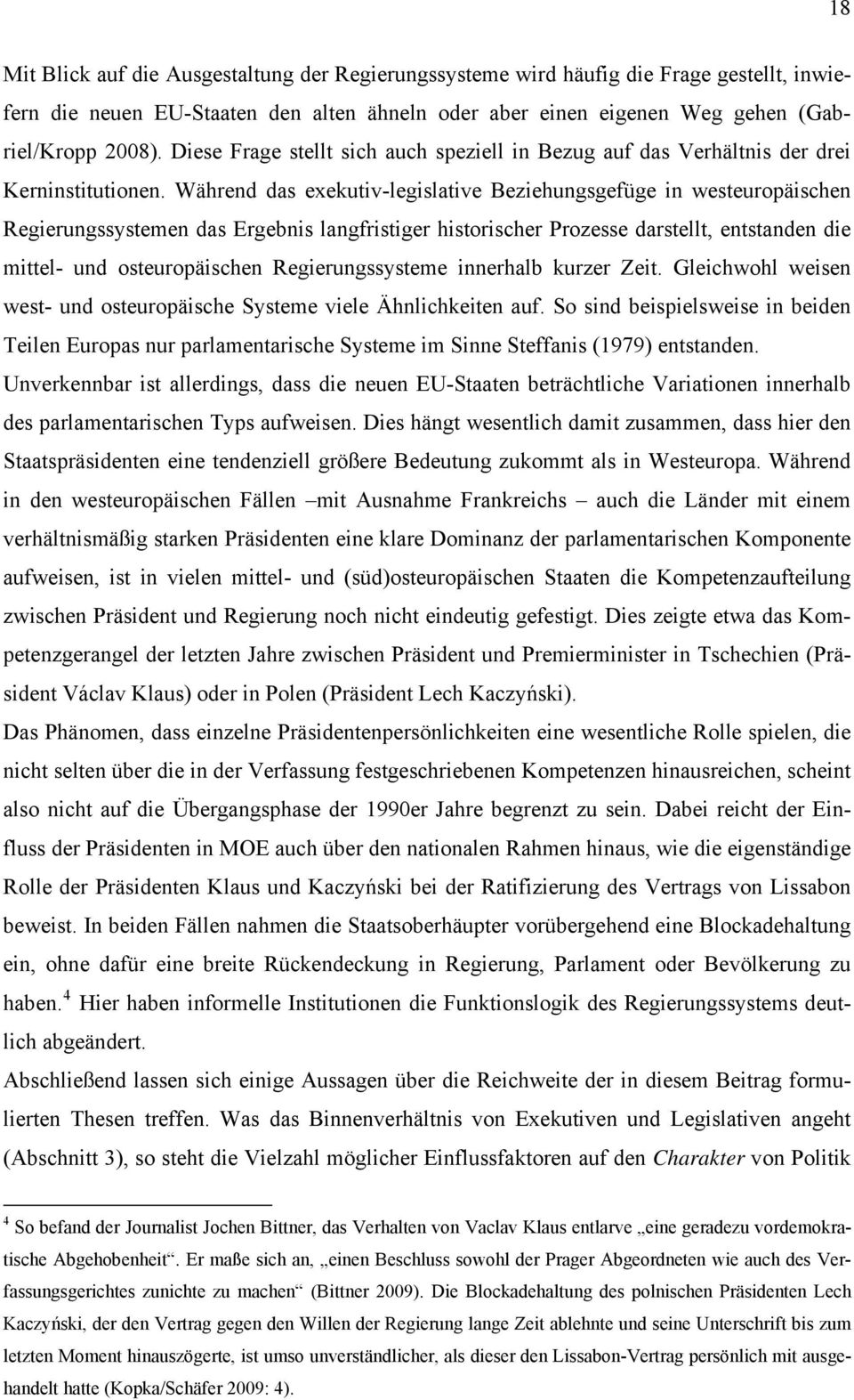 Während das exekutiv-legislative Beziehungsgefüge in westeuropäischen Regierungssystemen das Ergebnis langfristiger historischer Prozesse darstellt, entstanden die mittel- und osteuropäischen