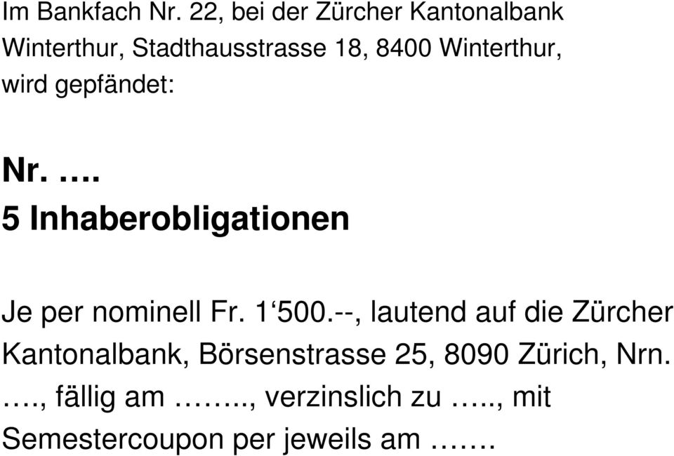 Winterthur, wird gepfändet: Nr.. 5 Inhaberobligationen Je per nominell Fr.