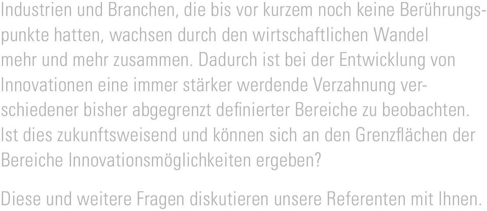 Dadurch ist bei der Entwicklung von Innovationen eine immer stärker wer dende Verzahnung verschiedener bisher