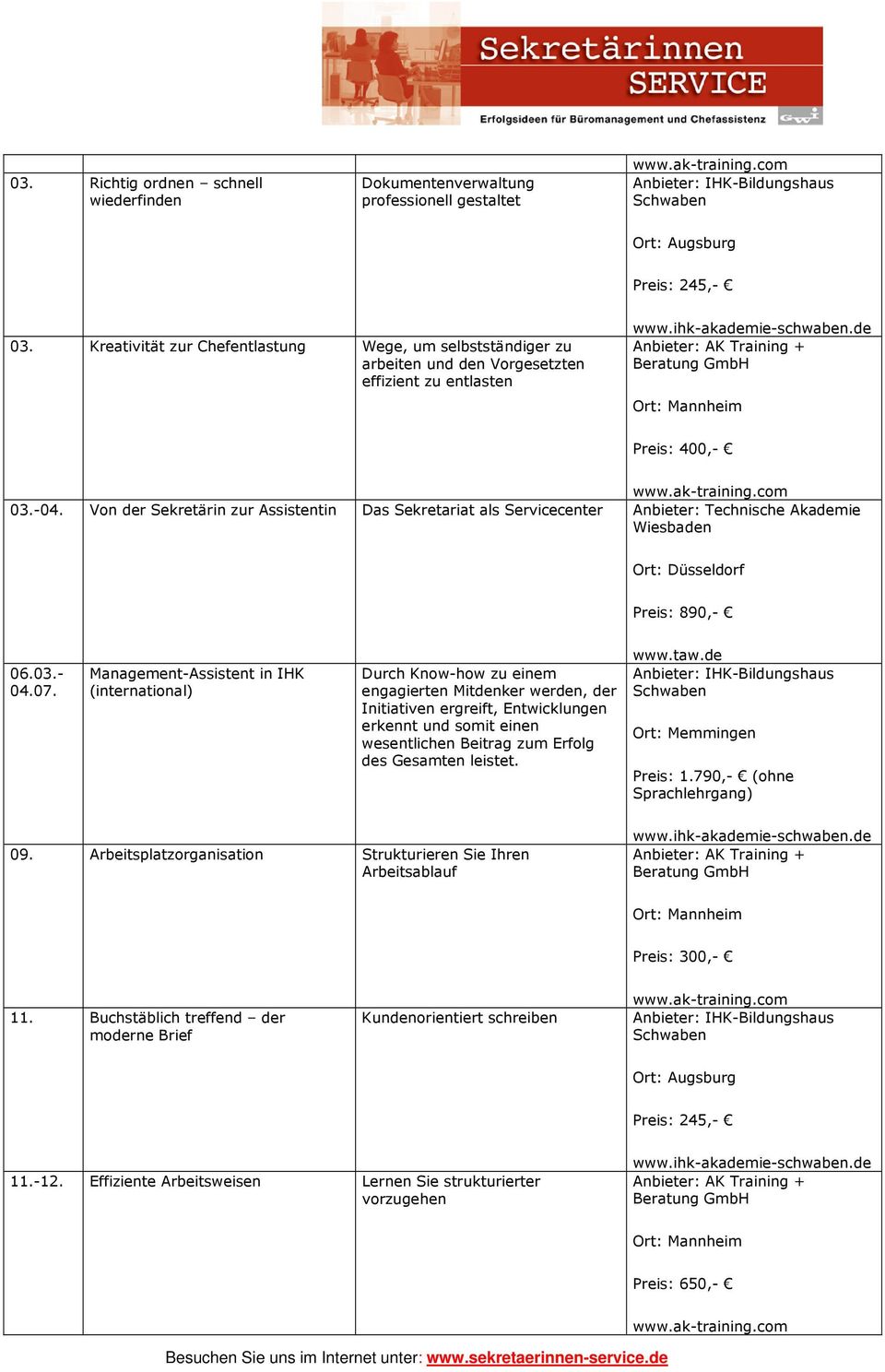 Von der Sekretärin zur Assistentin Das Sekretariat als Servicecenter Anbieter: Technische Akademie Wiesbaden Ort: Düsseldorf Preis: 890,- 06.03.- 04.07.